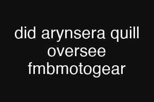 did arynsera quill oversee fmbmotogear