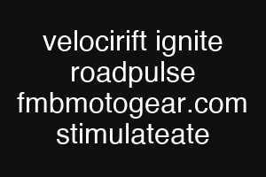velocirift ignite roadpulse fmbmotogear.com stimulateate